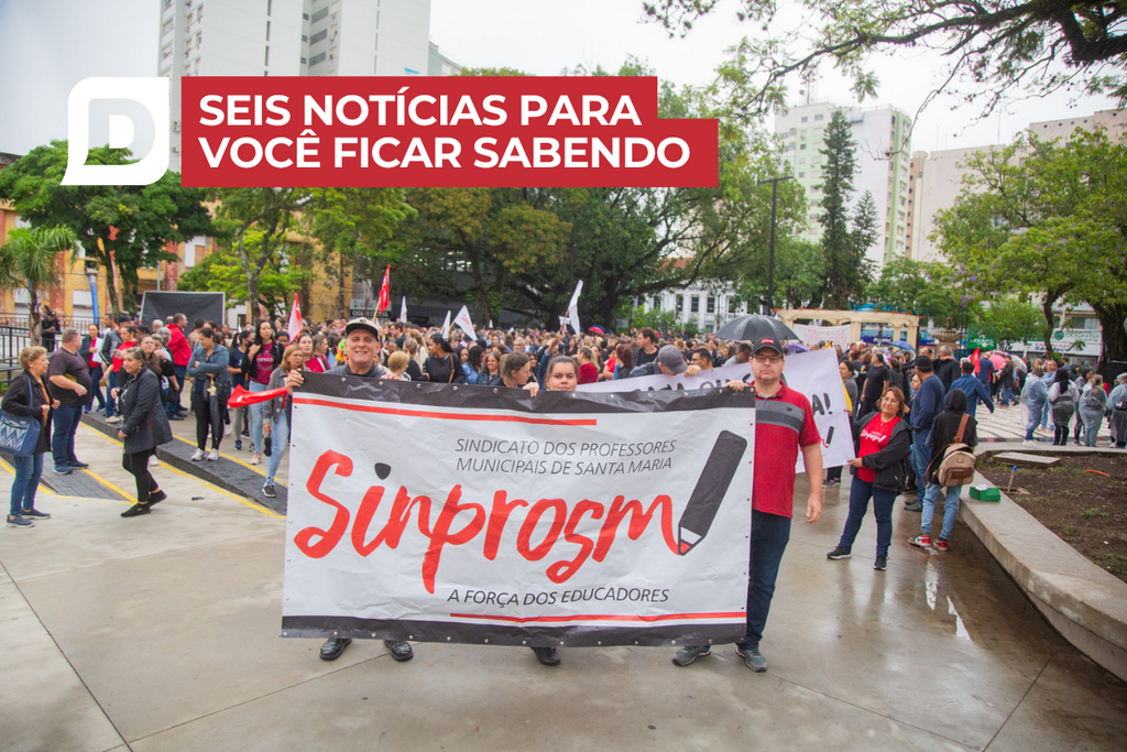 Professores da rede municipal paralisam atividades nesta sexta-feira em Santa Maria e outras 5 notícias