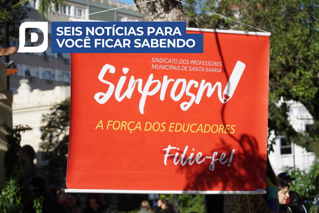  Professores da rede municipal de Santa Maria paralisam atividades nesta quarta por reajuste salarial e melhores condições de trabalho e outras 5 notícias