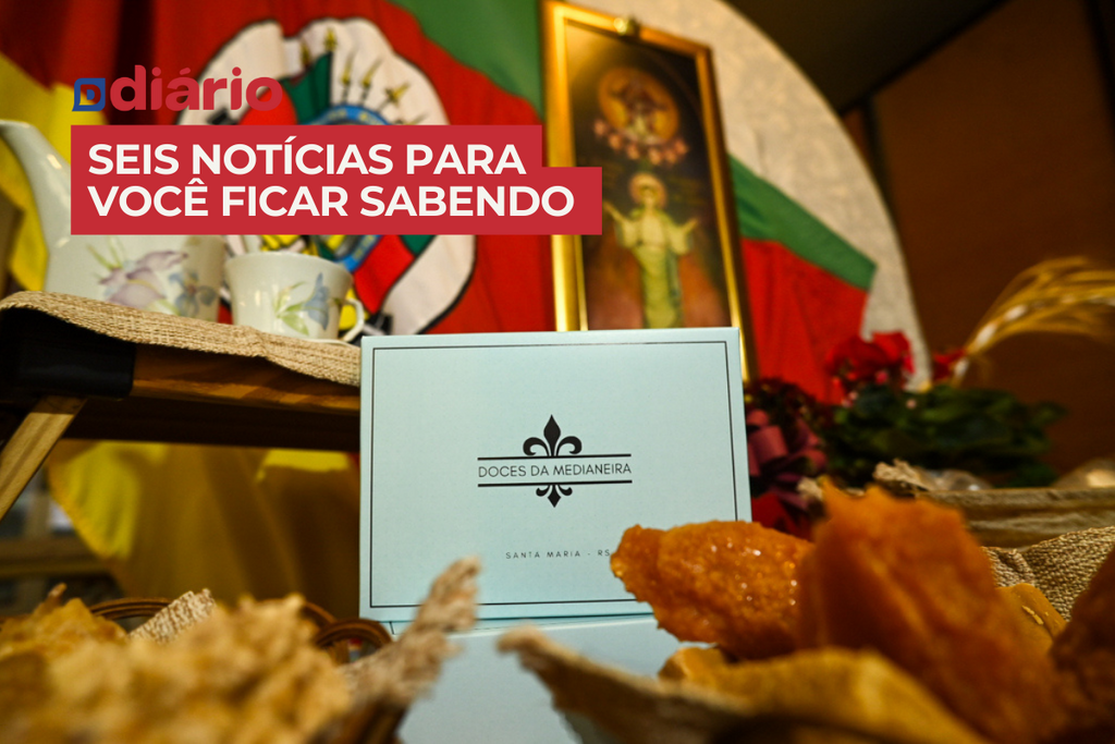 Feira dos Doces da Medianeira começa nesta quinta-feira em Santa Maria e outras 5 notícias para você ficar sabendo