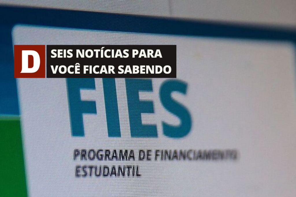 Período de complementação da inscrição do Fies finaliza nesta sexta-feira e outras 5 notícias