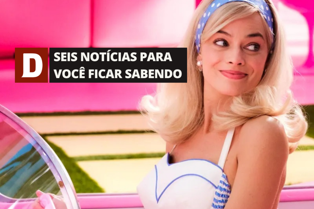 Um dia cor-de-rosa: Barbie estreia hoje nas telonas e outras 5 notícias