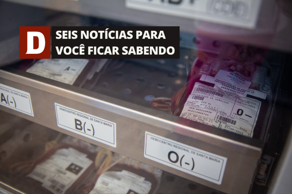 Hemocentro Regional de Santa Maria precisa de doações de sangue com urgência e outras 5 notícias